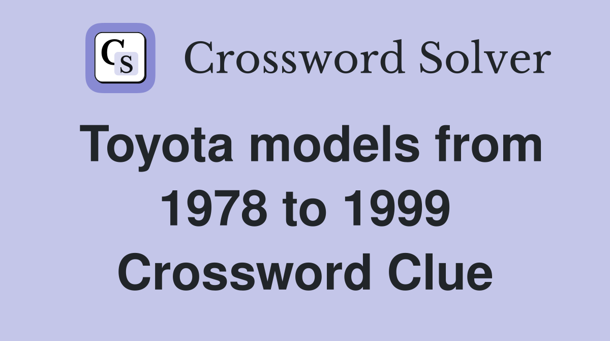 toyota-models-from-1978-to-1999-crossword-clue-answers-crossword-solver